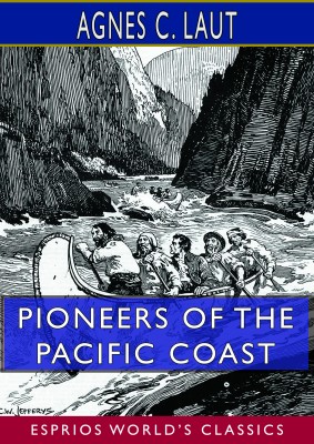 Pioneers of the Pacific Coast (Esprios Classics)