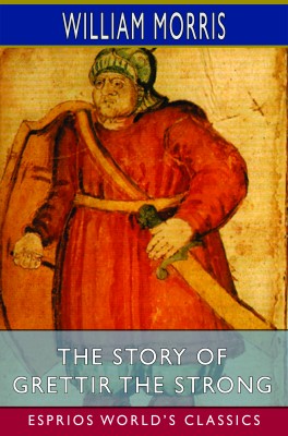 The Story of Grettir the Strong (Esprios Classics)