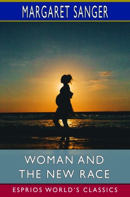 Woman and the New Race (Esprios Classics)