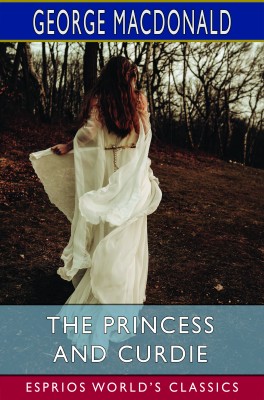 The Princess and Curdie (Esprios Classics)