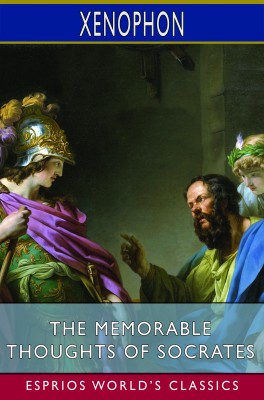 The Memorable Thoughts of Socrates (Esprios Classics)