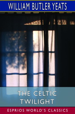 The Celtic Twilight (Esprios Classics)