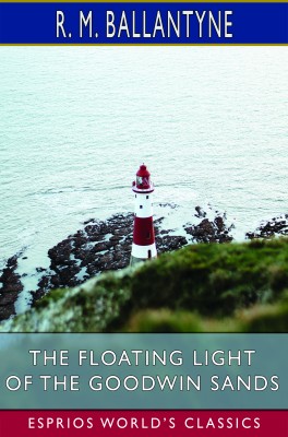 The Floating Light of the Goodwin Sands (Esprios Classics)