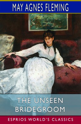 The Unseen Bridegroom (Esprios Classics)