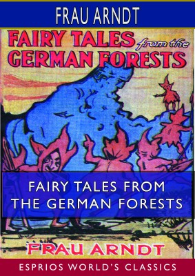 Fairy Tales From the German Forests (Esprios Classics)