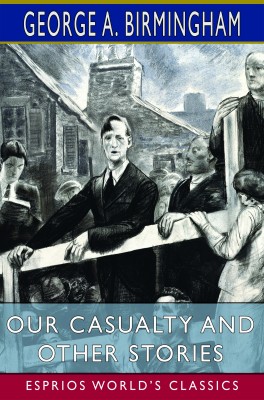 Our Casualty and Other Stories (Esprios Classics)