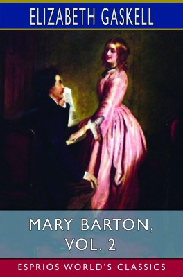 Mary Barton, Vol. 2 (Esprios Classics)