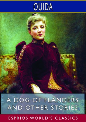 A Dog of Flanders and Other Stories (Esprios Classics)