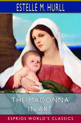 The Madonna in Art (Esprios Classics)