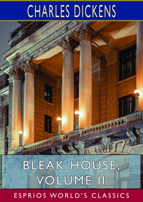 Bleak House, Volume II (Esprios Classics)
