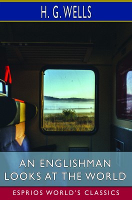An Englishman Looks at the World (Esprios Classics)