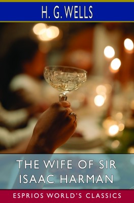 The Wife of Sir Isaac Harman (Esprios Classics)