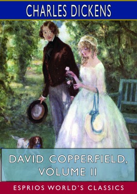 David Copperfield, Volume II (Esprios Classics)