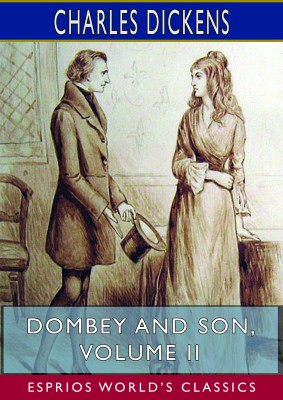 Dombey and Son, Volume II (Esprios Classics)