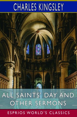 All Saints' Day and Other Sermons (Esprios Classics)