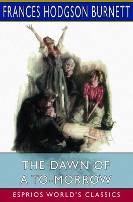 The Dawn of a To-morrow (Esprios Classics)