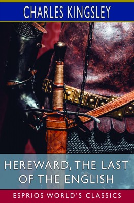 Hereward, the Last of the English (Esprios Classics)