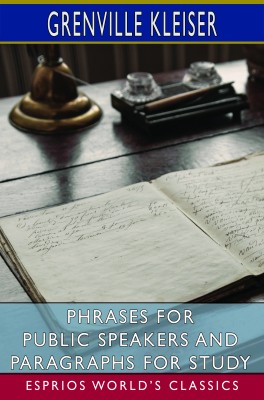 Phrases for Public Speakers and Paragraphs for Study (Esprios Classics)