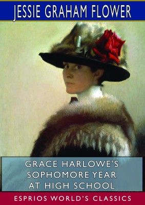 Grace Harlowe's Sophomore Year at High School (Esprios Classics)