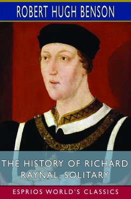 The History of Richard Raynal, Solitary (Esprios Classics)