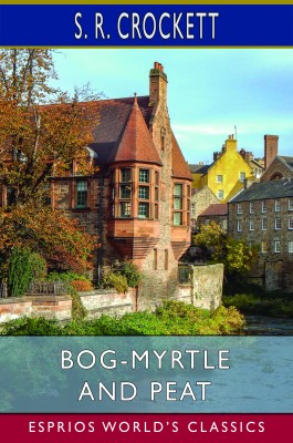 Bog-Myrtle and Peat (Esprios Classics)