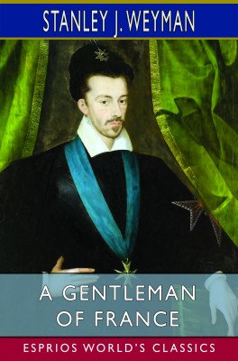 A Gentleman of France (Esprios Classics)