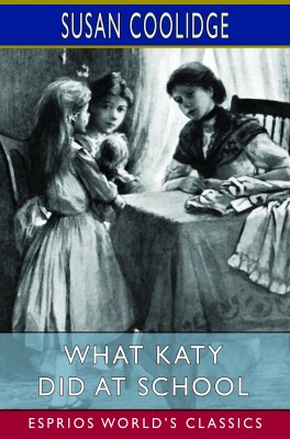 What Katy Did at School (Esprios Classics)