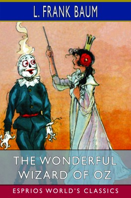 The Wonderful Wizard of Oz (Esprios Classics)