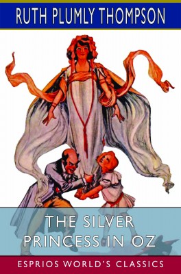 The Silver Princess in Oz (Esprios Classics)