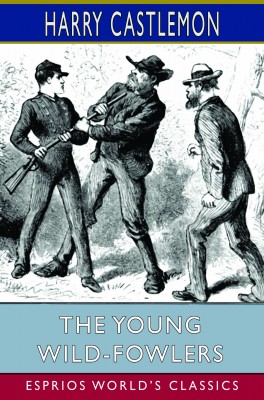 The Young Wild-Fowlers (Esprios Classics)