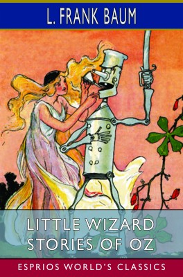 Little Wizard Stories of Oz (Esprios Classics)