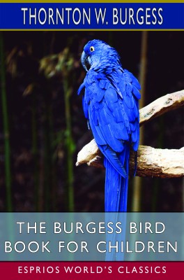 The Burgess Bird Book for Children (Esprios Classics)