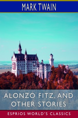 Alonzo Fitz, and Other Stories (Esprios Classics)