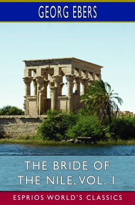 The Bride of the Nile, Vol. 1 (Esprios Classics)