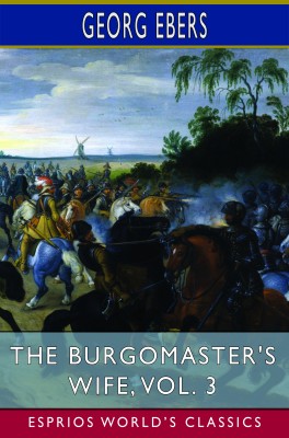 The Burgomaster's Wife, Vol. 3 (Esprios Classics)