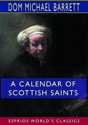A Calendar of Scottish Saints (Esprios Classics)