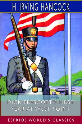 Dick Prescott’s First Year at West Point (Esprios Classics)