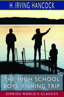 The High School Boys’ Fishing Trip (Esprios Classics)