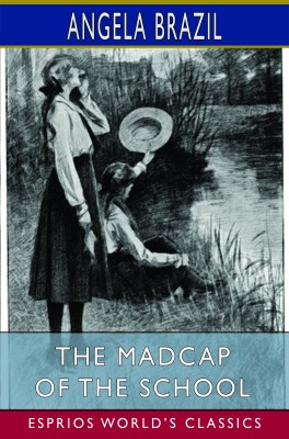 The Madcap of the School (Esprios Classics)