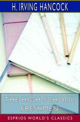 The High School Freshmen (Esprios Classics)