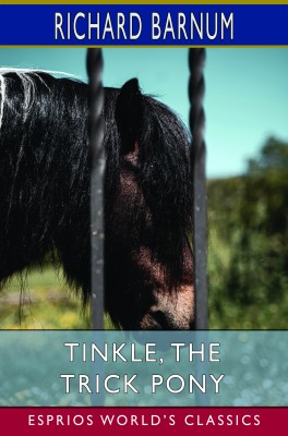 Tinkle, the Trick Pony: His Many Adventures (Esprios Classics)
