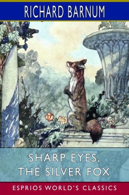 Sharp Eyes, the Silver Fox: His Many Adventures (Esprios Classics)