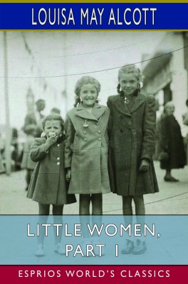 Little Women, Part 1 (Esprios Classics)