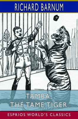 Tamba, the Tame Tiger: His Many Adventures (Esprios Classics)