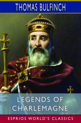 Legends of Charlemagne (Esprios Classics)