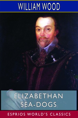 Elizabethan Sea-Dogs (Esprios Classics)