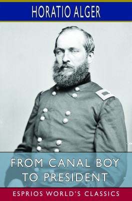 From Canal Boy to President (Esprios Classics)