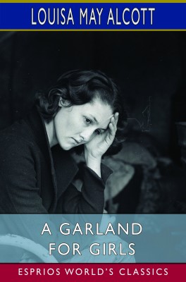 A Garland for Girls (Esprios Classics)