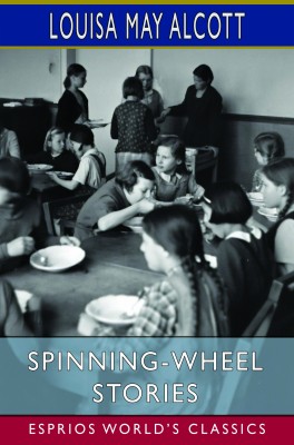 Spinning-Wheel Stories (Esprios Classics)