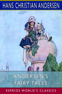 Andersen's Fairy Tales (Esprios Classics)